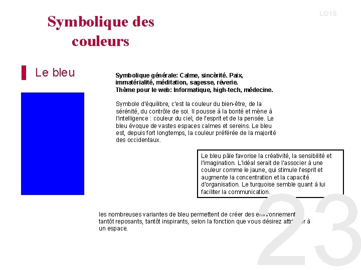 LO 18 Symbolique des couleurs ▌ Le bleu Symbolique générale: Calme, sincèrité. Paix, immatérialité,