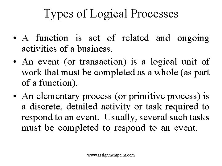 Types of Logical Processes • A function is set of related and ongoing activities