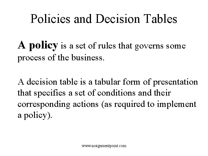 Policies and Decision Tables A policy is a set of rules that governs some