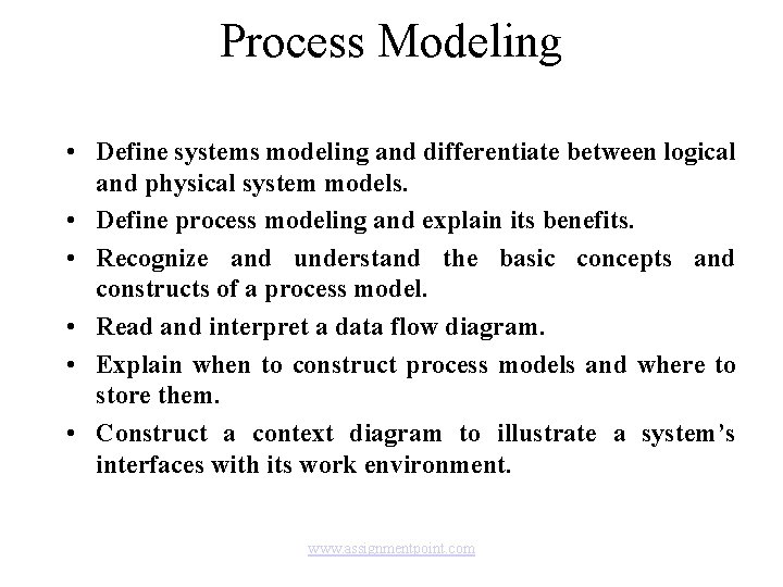Process Modeling • Define systems modeling and differentiate between logical and physical system models.
