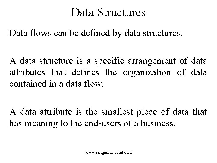 Data Structures Data flows can be defined by data structures. A data structure is