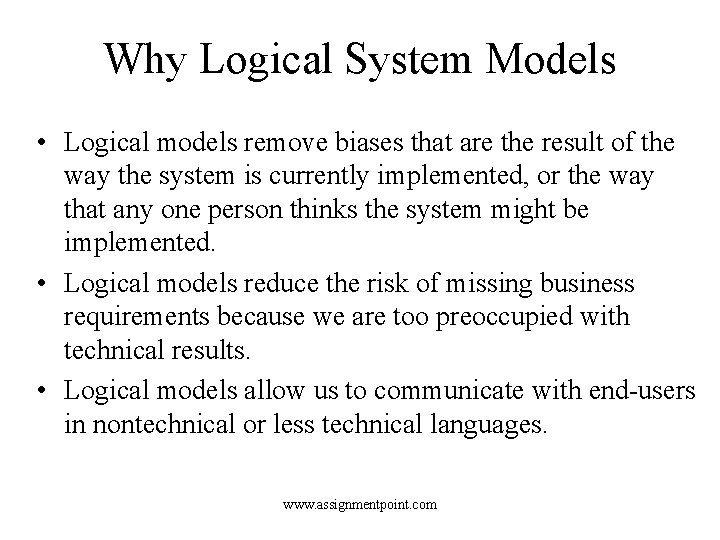 Why Logical System Models • Logical models remove biases that are the result of