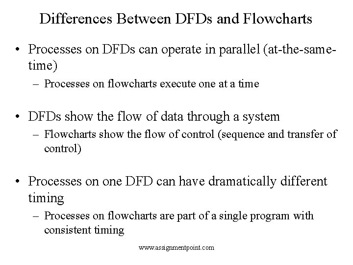 Differences Between DFDs and Flowcharts • Processes on DFDs can operate in parallel (at-the-sametime)
