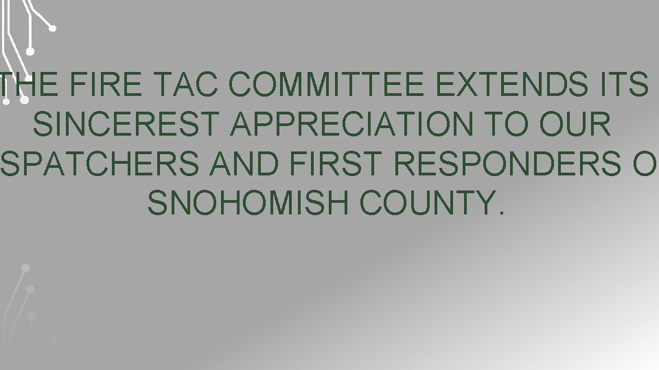 THE FIRE TAC COMMITTEE EXTENDS ITS SINCEREST APPRECIATION TO OUR SPATCHERS AND FIRST RESPONDERS