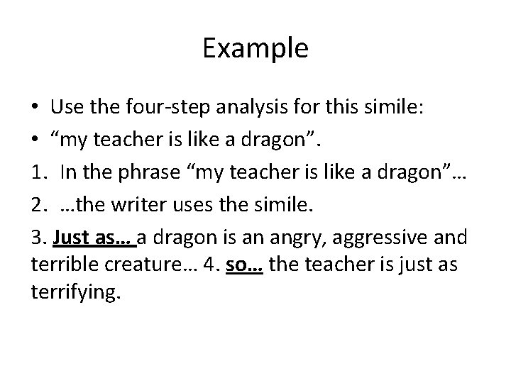 Example • Use the four-step analysis for this simile: • “my teacher is like