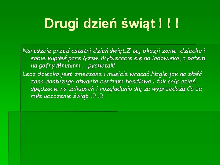 Drugi dzień świąt ! ! ! Nareszcie przed ostatni dzień świąt. Z tej okazji