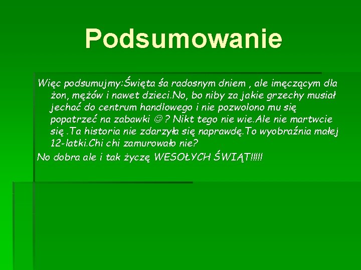 Podsumowanie Więc podsumujmy: Święta śa radosnym dniem , ale imęczącym dla żon, mężów i