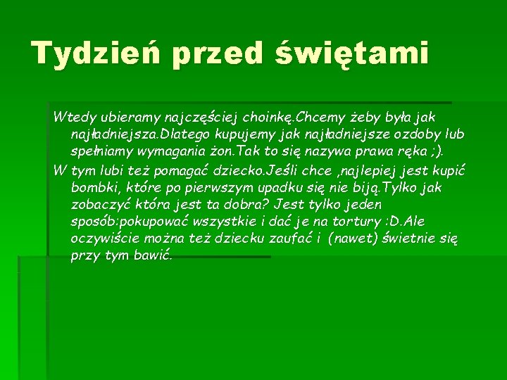 Tydzień przed świętami Wtedy ubieramy najczęściej choinkę. Chcemy żeby była jak najładniejsza. Dlatego kupujemy