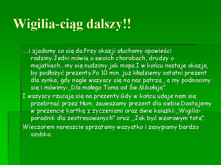 Wigilia-ciąg dalszy!!. . i zjadamy co się da. Przy okazji słuchamy opowieści rodziny. Jedni