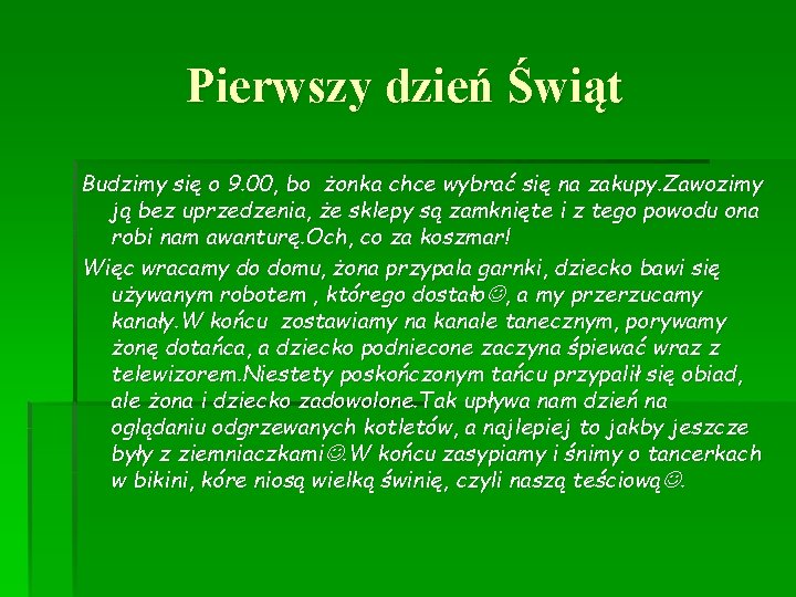 Pierwszy dzień Świąt Budzimy się o 9. 00, bo żonka chce wybrać się na