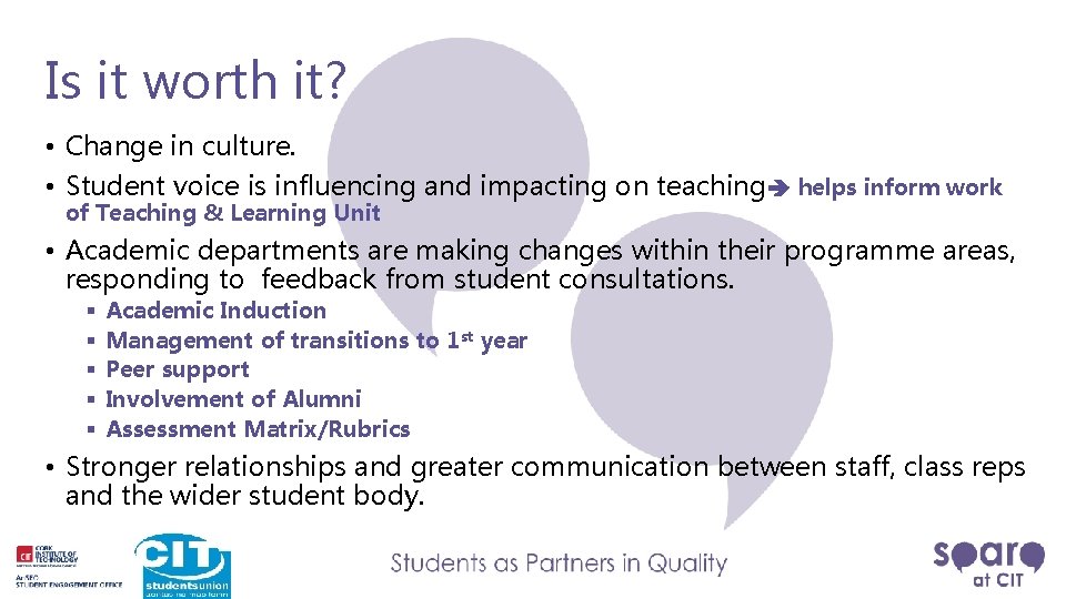 Is it worth it? • Change in culture. • Student voice is influencing and