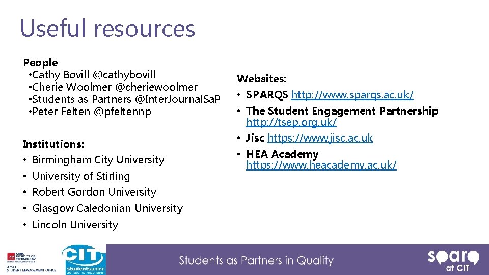 Useful resources People • Cathy Bovill @cathybovill • Cherie Woolmer @cheriewoolmer • Students as