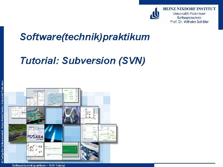 Software(technik)praktikum © Fachgebiet Softwaretechnik, Heinz Nixdorf Institut, Universität Paderborn Tutorial: Subversion (SVN) Software(technik)praktikum –