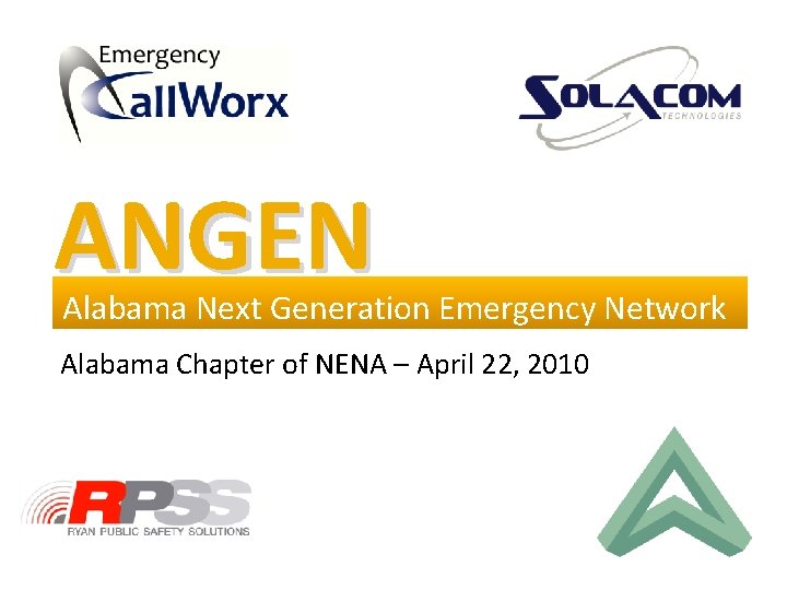 ANGEN Alabama Next Generation Emergency Network Alabama Chapter of NENA – April 22, 2010