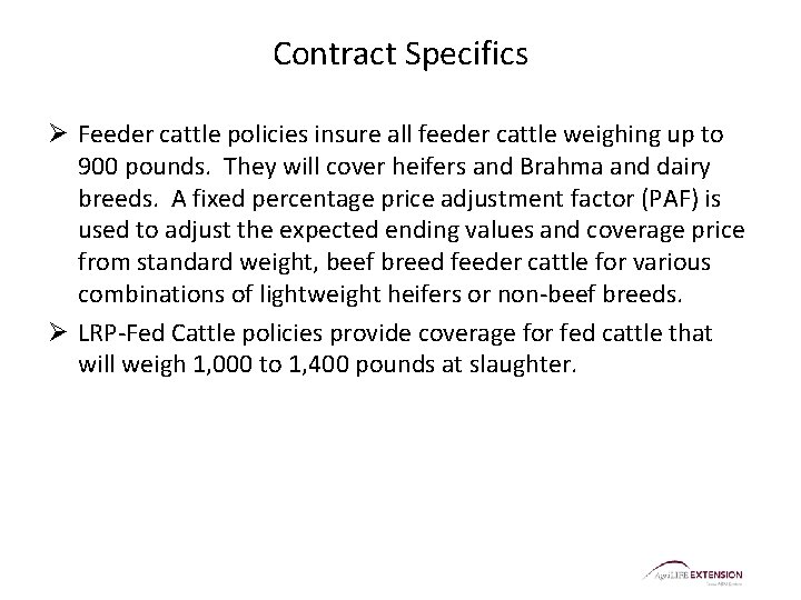 Contract Specifics Ø Feeder cattle policies insure all feeder cattle weighing up to 900