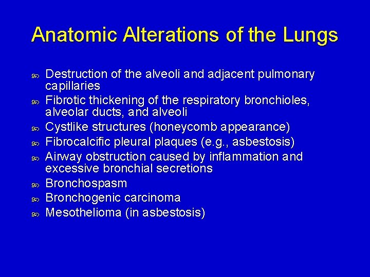 Anatomic Alterations of the Lungs Destruction of the alveoli and adjacent pulmonary capillaries Fibrotic