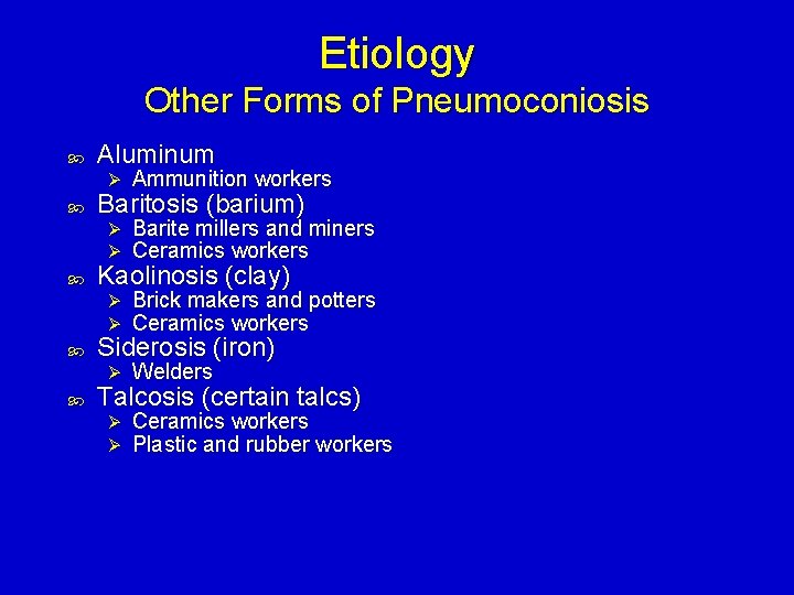 Etiology Other Forms of Pneumoconiosis Aluminum Ø Ammunition workers Ø Ø Barite millers and