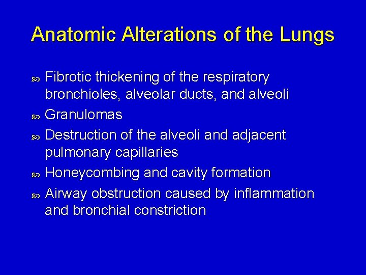 Anatomic Alterations of the Lungs Fibrotic thickening of the respiratory bronchioles, alveolar ducts, and
