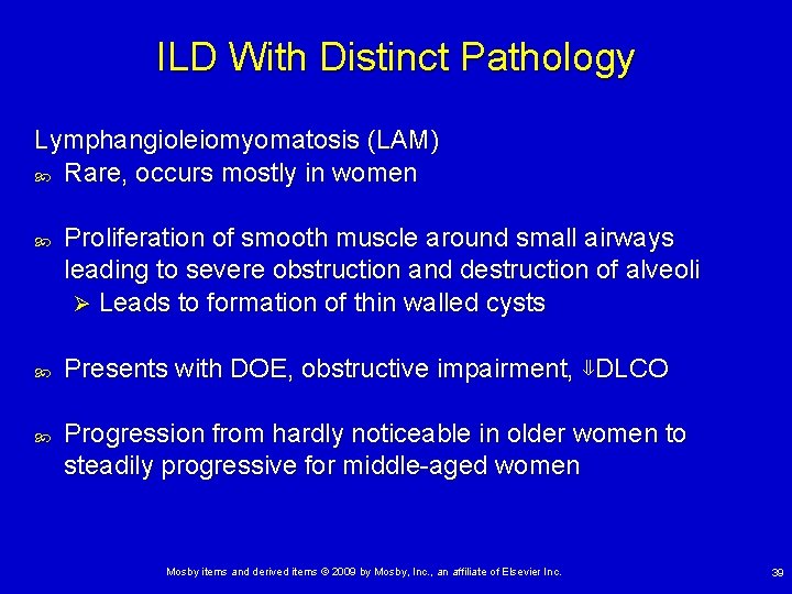 ILD With Distinct Pathology Lymphangioleiomyomatosis (LAM) Rare, occurs mostly in women Proliferation of smooth