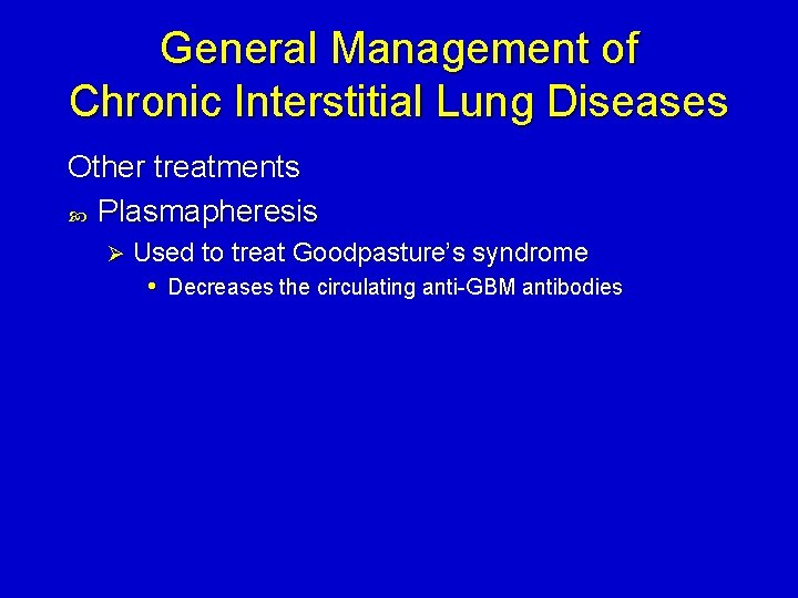 General Management of Chronic Interstitial Lung Diseases Other treatments Plasmapheresis Ø Used to treat