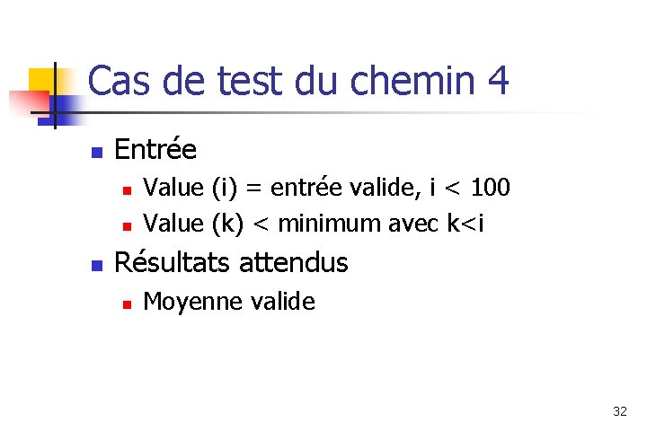 Cas de test du chemin 4 n Entrée n n n Value (i) =