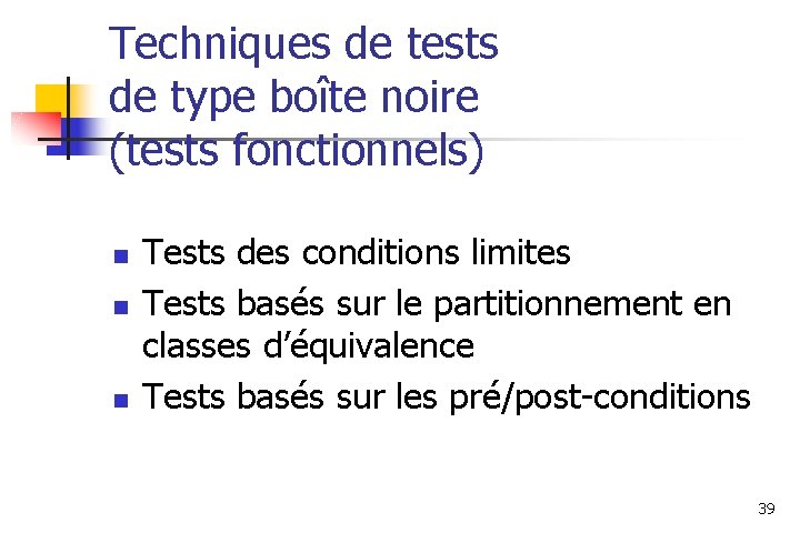 Techniques de tests de type boîte noire (tests fonctionnels) n n n Tests des