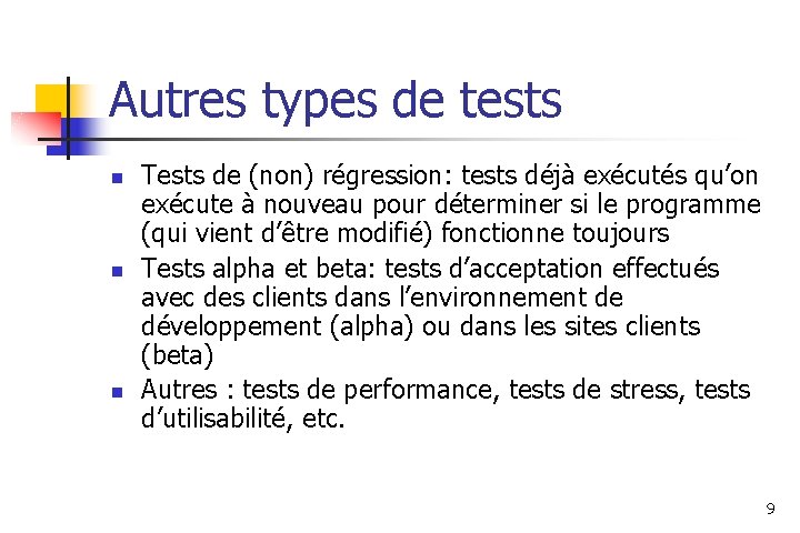 Autres types de tests n n n Tests de (non) régression: tests déjà exécutés