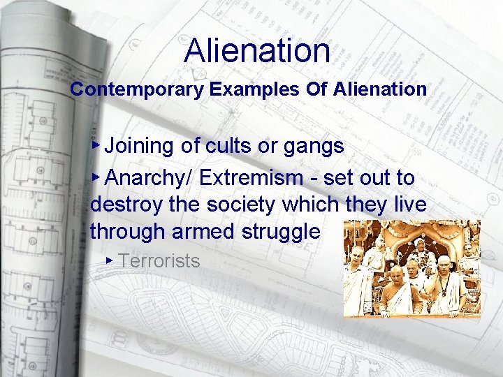 Alienation Contemporary Examples Of Alienation ▸ Joining of cults or gangs ▸ Anarchy/ Extremism