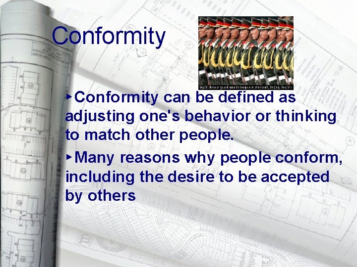 Conformity ▸ Conformity can be defined as adjusting one's behavior or thinking to match
