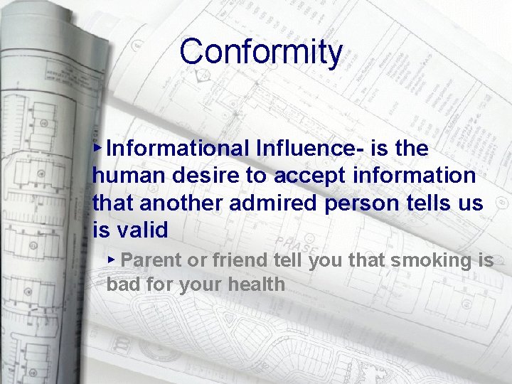 Conformity ▸ Informational Influence- is the human desire to accept information that another admired
