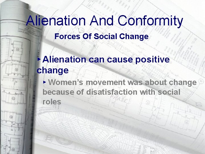 Alienation And Conformity Forces Of Social Change ▸ Alienation cause positive change ▸ Women’s
