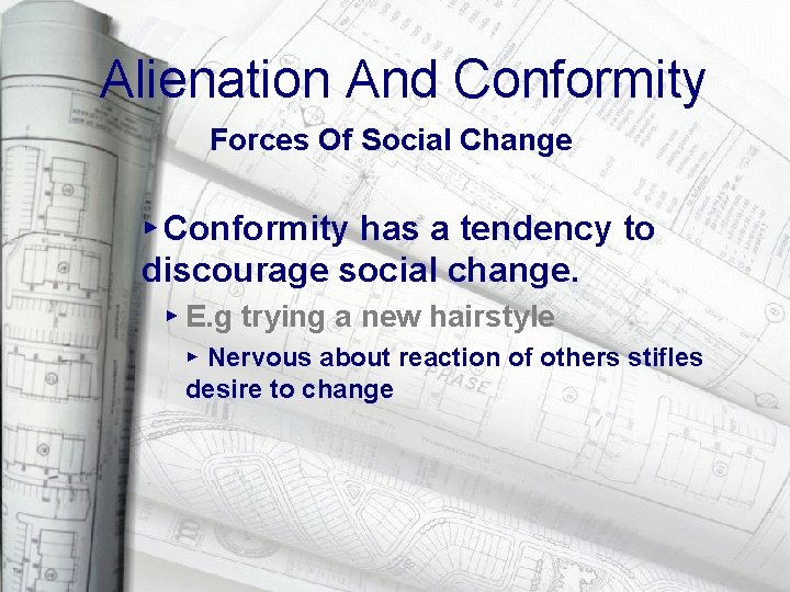 Alienation And Conformity Forces Of Social Change ▸ Conformity has a tendency to discourage