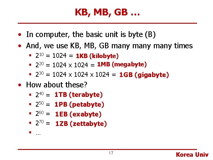 KB, MB, GB … • In computer, the basic unit is byte (B) •