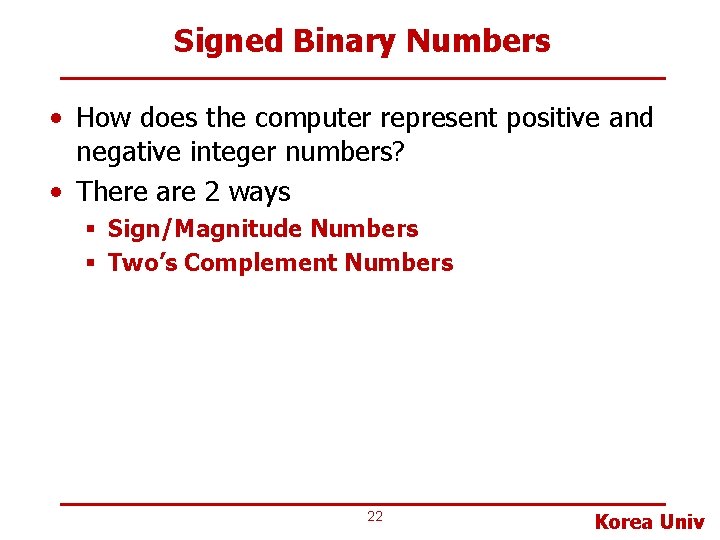 Signed Binary Numbers • How does the computer represent positive and negative integer numbers?