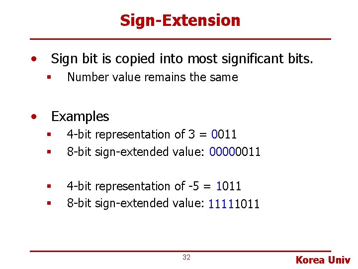 Sign-Extension • Sign bit is copied into most significant bits. § • Number value