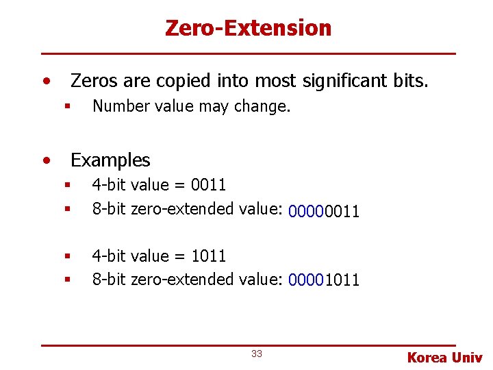Zero-Extension • Zeros are copied into most significant bits. § • Number value may