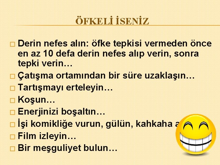 ÖFKELİ İSENİZ � Derin nefes alın: öfke tepkisi vermeden önce en az 10 defa