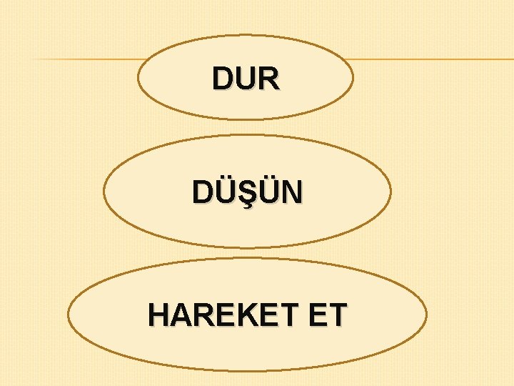 DUR DÜŞÜN HAREKET ET 