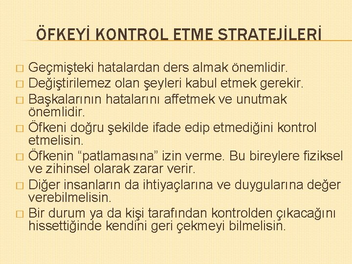 ÖFKEYİ KONTROL ETME STRATEJİLERİ Geçmişteki hatalardan ders almak önemlidir. � Değiştirilemez olan şeyleri kabul