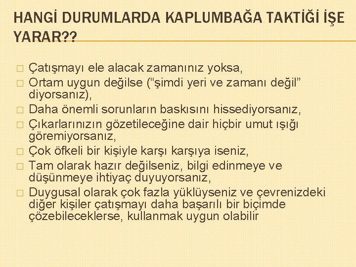 HANGİ DURUMLARDA KAPLUMBAĞA TAKTİĞİ İŞE YARAR? ? � � � � Çatışmayı ele alacak