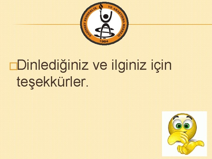 �Dinlediğiniz teşekkürler. ve ilginiz için 