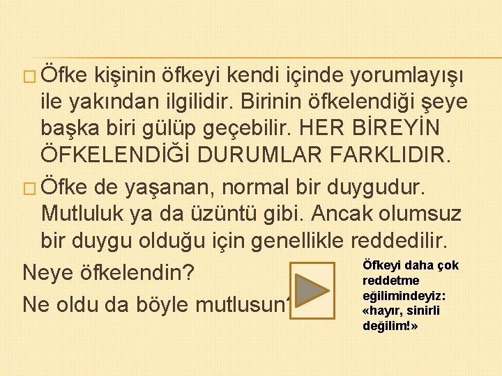 � Öfke kişinin öfkeyi kendi içinde yorumlayışı ile yakından ilgilidir. Birinin öfkelendiği şeye başka