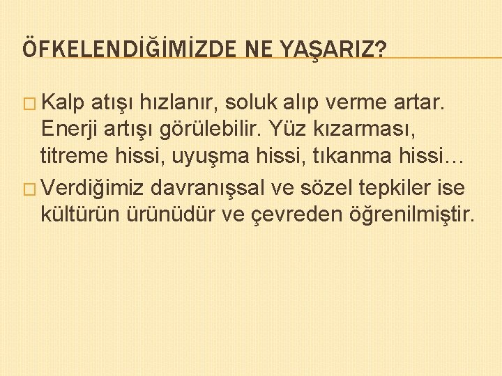 ÖFKELENDİĞİMİZDE NE YAŞARIZ? � Kalp atışı hızlanır, soluk alıp verme artar. Enerji artışı görülebilir.