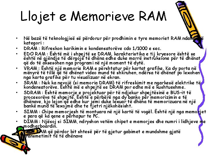 Llojet e Memorieve RAM • • • Në bazë të teknologjisë së përdorur për