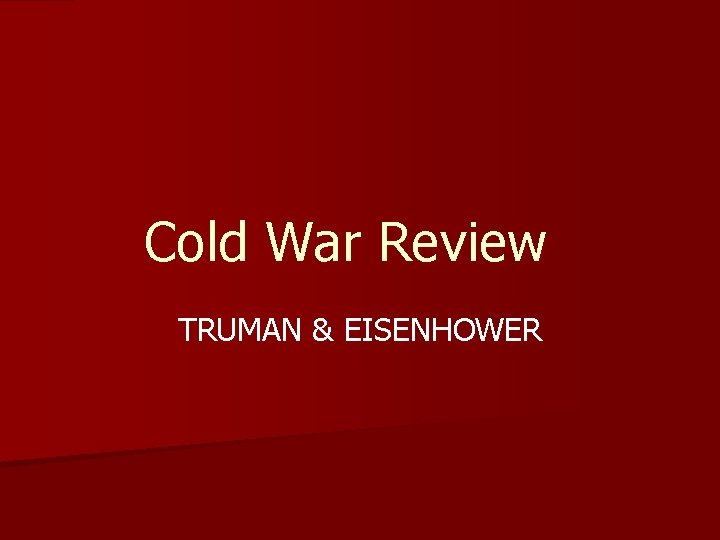 Cold War Review TRUMAN & EISENHOWER 