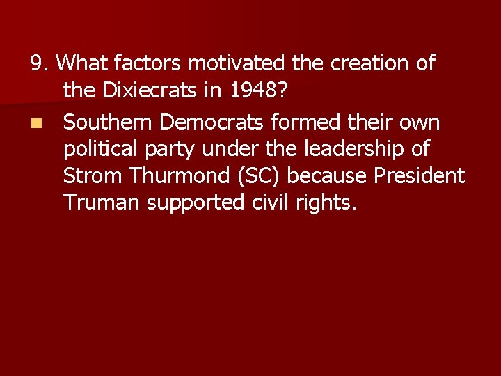 9. What factors motivated the creation of the Dixiecrats in 1948? n Southern Democrats