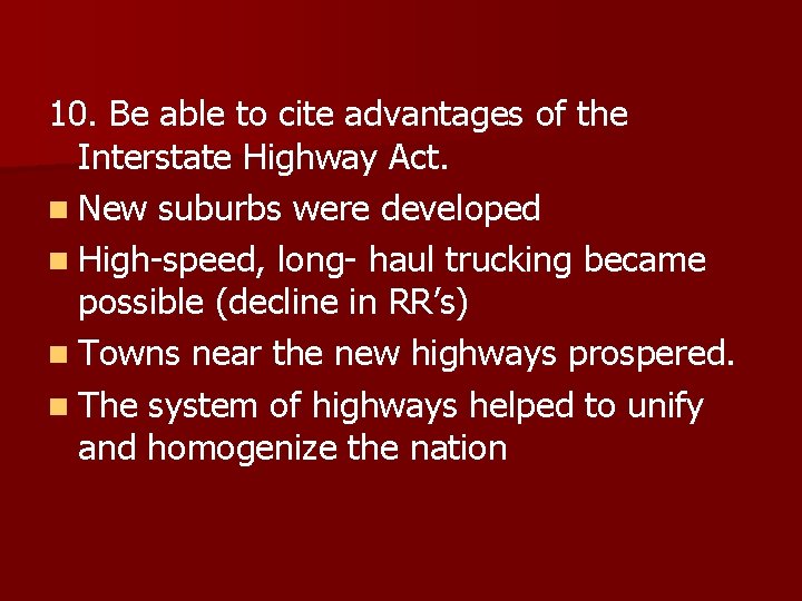 10. Be able to cite advantages of the Interstate Highway Act. n New suburbs