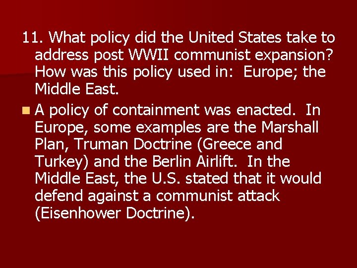 11. What policy did the United States take to address post WWII communist expansion?