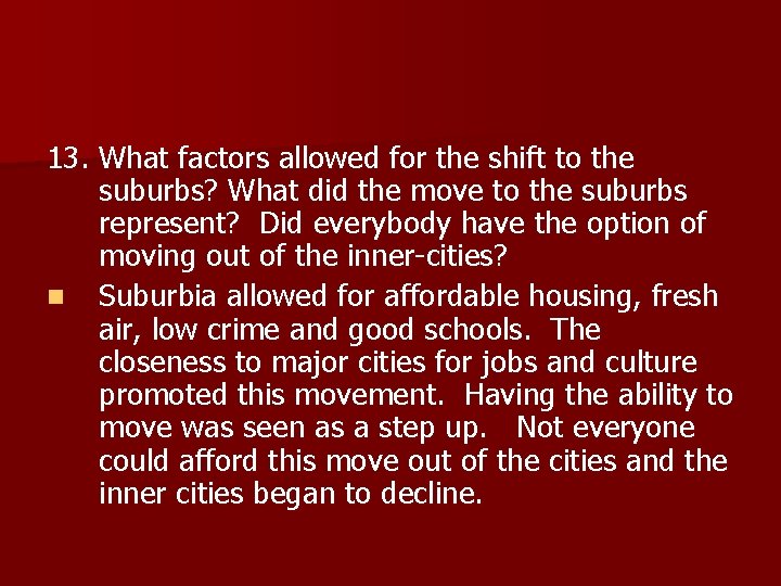 13. What factors allowed for the shift to the suburbs? What did the move