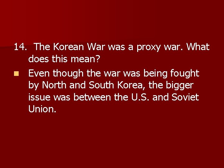 14. The Korean War was a proxy war. What does this mean? n Even